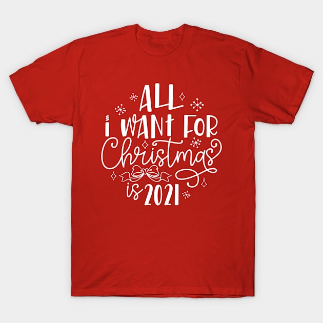 All I Want For Christmas Is 2021 Funny 2020 Christmas Commemorative T-Shirt by TheBlackCatprints